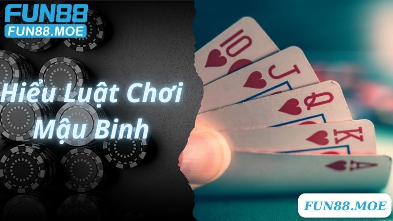 Phương pháp chơi Mậu Binh hiểu rõ luật chơi