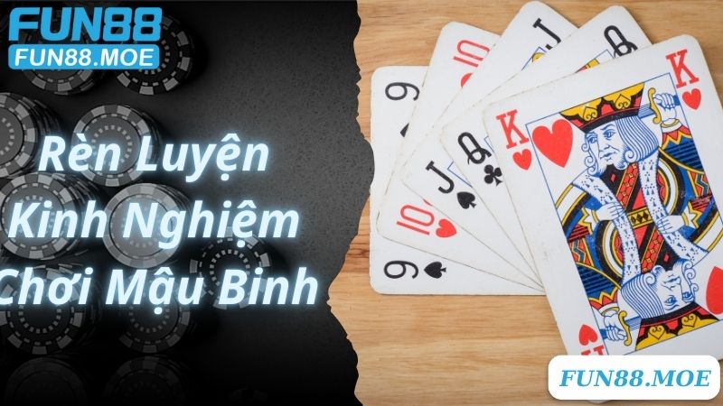 Phương pháp chơi Mậu Binh rèn luyện kinh nghiệm