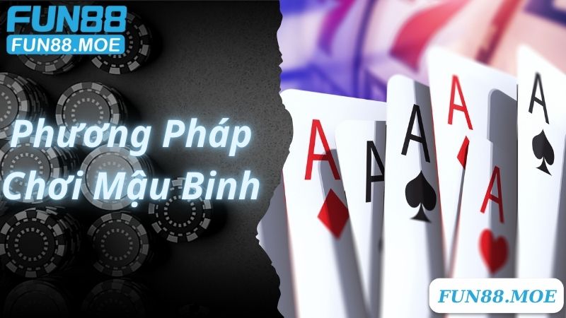 Phương Pháp Chơi Mậu Binh Hướng Dẫn Chi Tiết Để Chiến Thắng