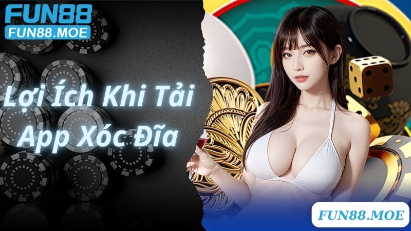 Lợi ích người chơi nhận được khi sử dụng app xóc đĩa