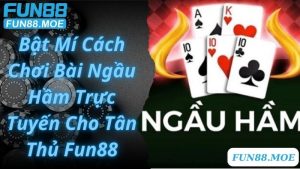 Bật Mí Cách Chơi Bài Ngầu Hầm Trực Tuyến Cho Tân Thủ Fun88