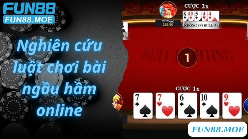 Nghiên cứu luật chơi bài ngầu hầm online