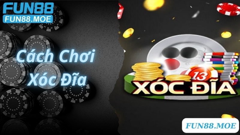 Cách Chơi Xóc Đĩa Chuẩn 100% Theo Chuyên Gia Fun88