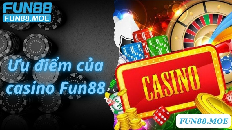 Ưu điểm của casino Fun88