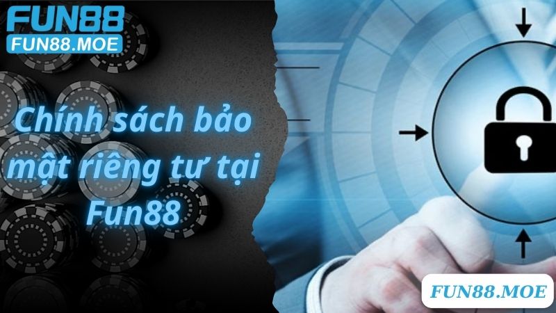 Chính sách bảo mật riêng tư tại Fun88