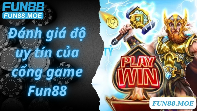 Đánh giá độ uy tín của cổng game Fun88