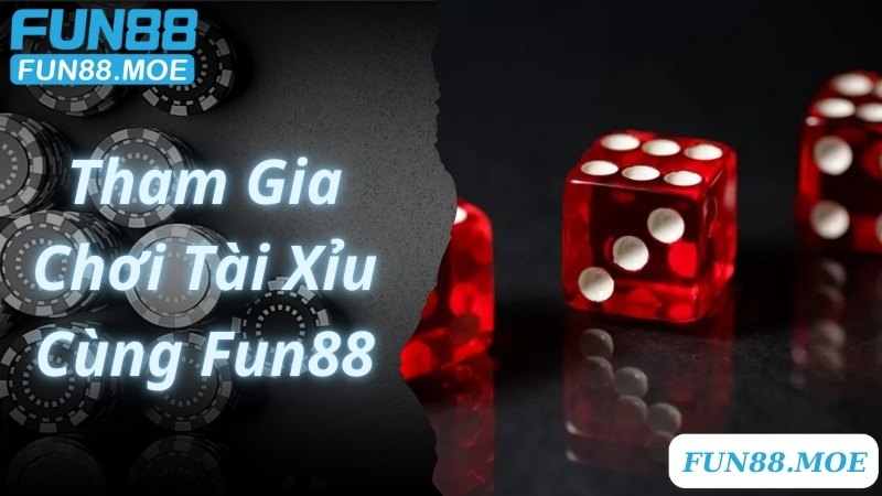 Tự tin áp dụng công thức chơi Tài Xỉu và thắng lớn cùng Fun88