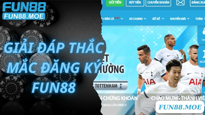 FAQ - giải đáp thắc mắc thường gặp tại Fun88 khi đăng ký tài khoản