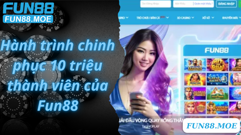 Hành trình chinh phục 10 triệu thành viên của Fun88