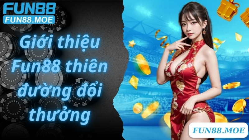 Giới thiệu Fun88 thiên đường đổi thưởng