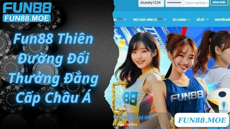 Fun88 Thiên Đường Đổi Thưởng Trực Tuyến Đẳng Cấp Châu Á