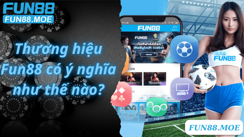 Thương hiệu Fun88 có ý nghĩa như thế nào?