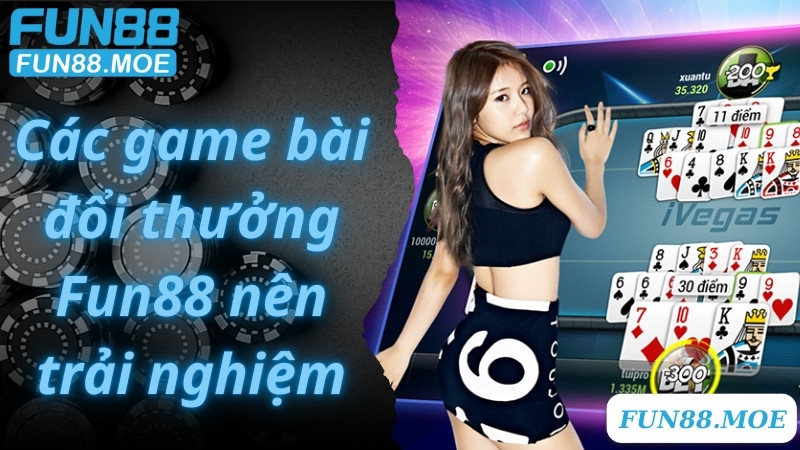 Ưu điểm của game bài đổi thưởng Fun88