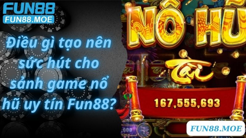 Điều gì tạo nên sức hút cho sảnh game nổ hũ uy tín Fun88?