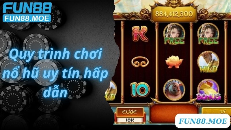 Quy trình chơi nổ hũ uy tín hấp dẫn