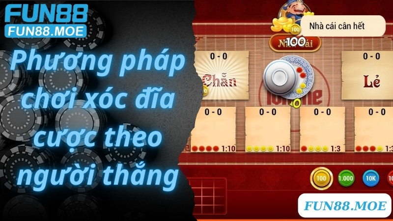 Phương pháp chơi xóc đĩa cược theo người thắng