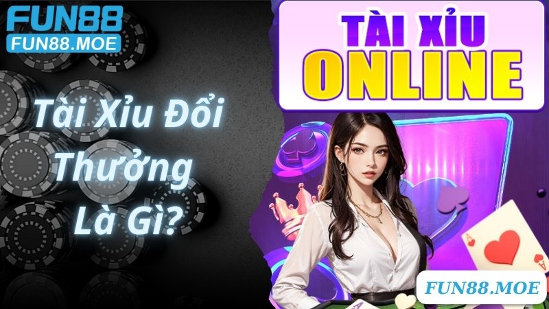 Giới thiệu về game Tài Xỉu đổi thưởng nổi tiếng tại Fun88