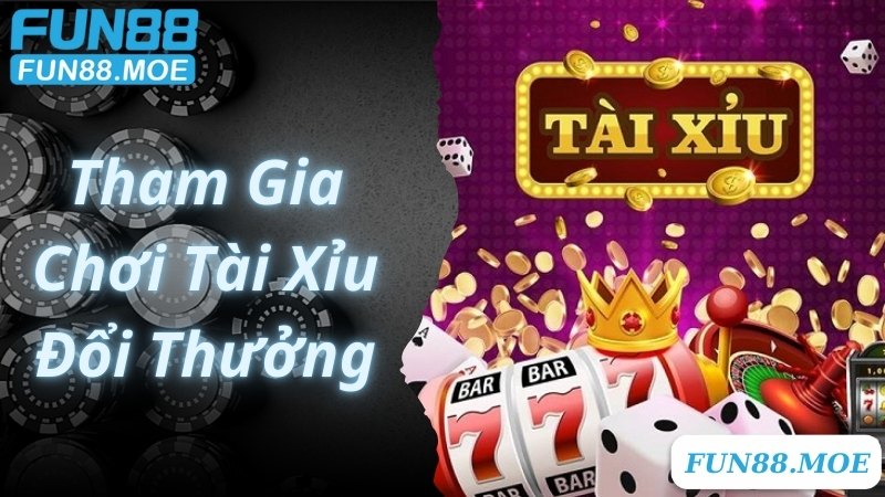 Tham gia trải nghiệm Tài Xỉu đổi thưởng, rinh thắng lớn cùng Fun88