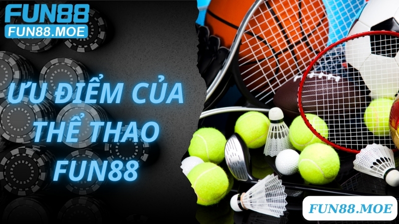 Ưu điểm nổi trội mà sảnh thể thao Fun88 mang lại