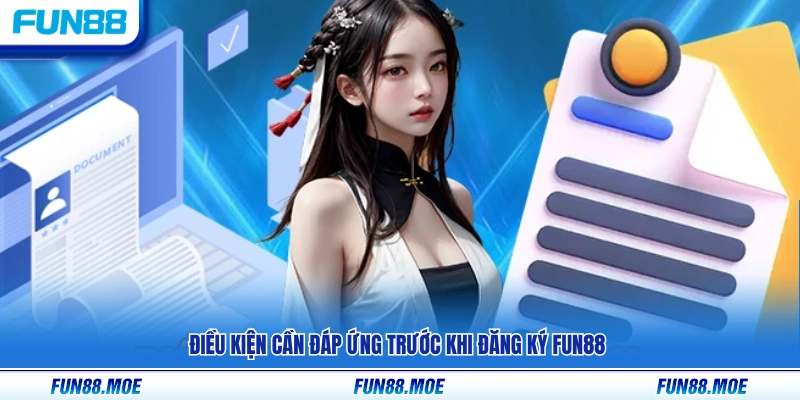 Yêu cầu cần chuẩn bị trước khi đăng ký Fun88
