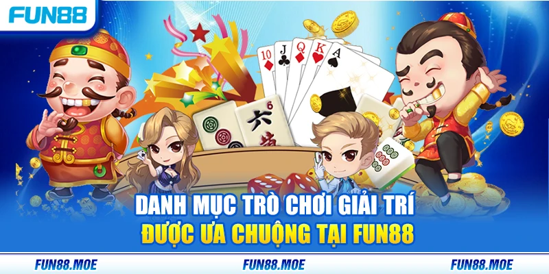 Danh mục trò chơi giải trí được ưa chuộng tại Fun88