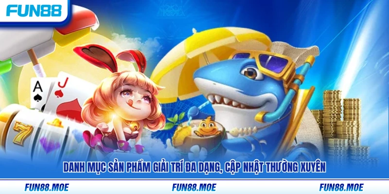 Giới Thiệu Fun88 – Nền Tảng Giải Trí Trực Tuyến Uy Tín #1 VN 3 Kho trò chơi đa dạng với nội dung được làm mới thường xuyên