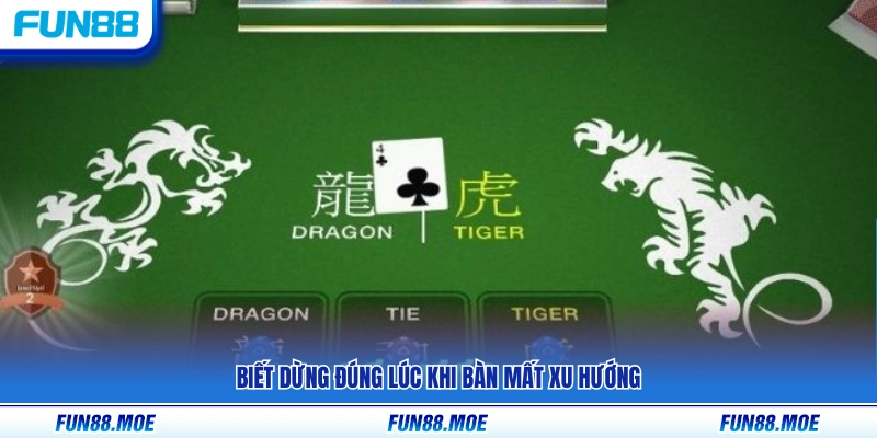 Chủ động dừng lại khi diễn biến bàn chơi không còn rõ ràng