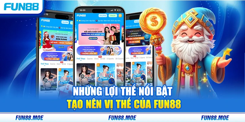 Những lợi thế nổi bật tạo nên vị thế của Fun88