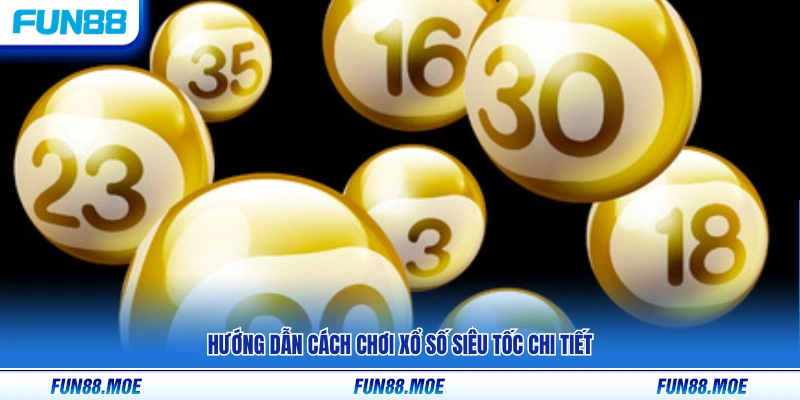 Cách tham gia xổ số siêu tốc từng bước cụ thể